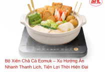 Bộ Xiên Chả Cá Eomuk – Xu Hướng Ăn Nhanh Thanh Lịch, Tiện Lợi Thời Hiện Đại