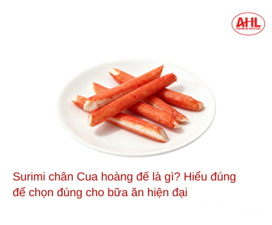 Surimi chân Cua hoàng đế là gì? Hiểu đúng để chọn đúng cho bữa ăn hiện đại